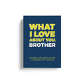 What I Love About You Brother